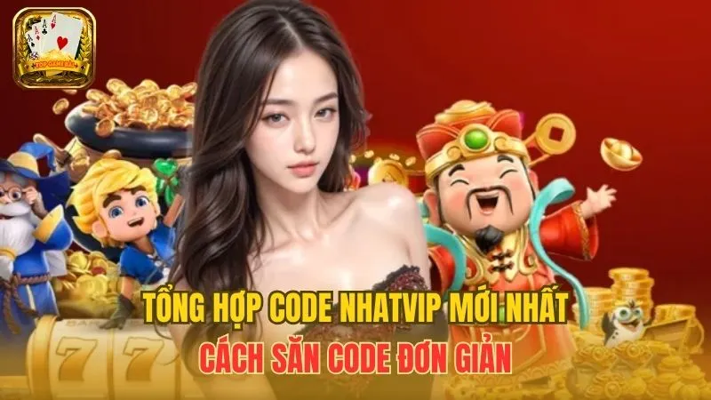 Tổng Hợp Code Nhatvip Mới Nhất - Cách Săn Code Đơn Giản