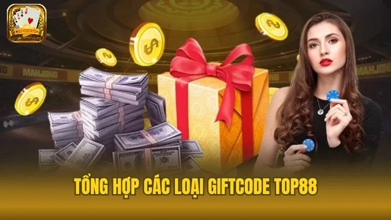 Các loại giftcode Top88 săn quà khủng mỗi ngày từ cổng game