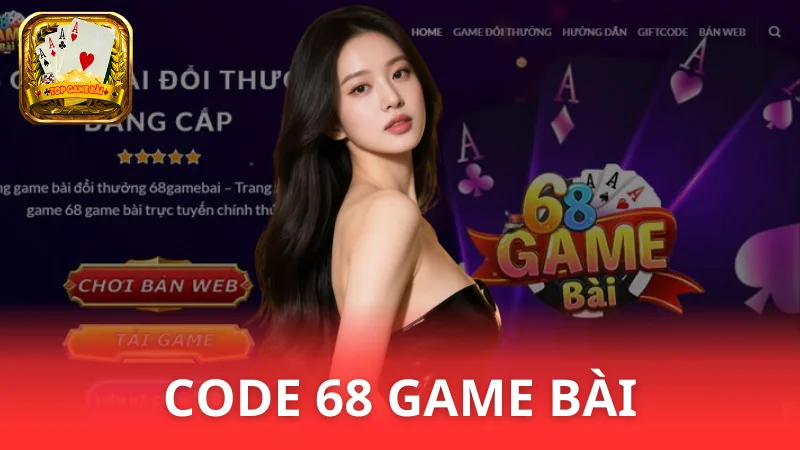 Code 68 Game bài - Nhận quà cực hot tại cổng game