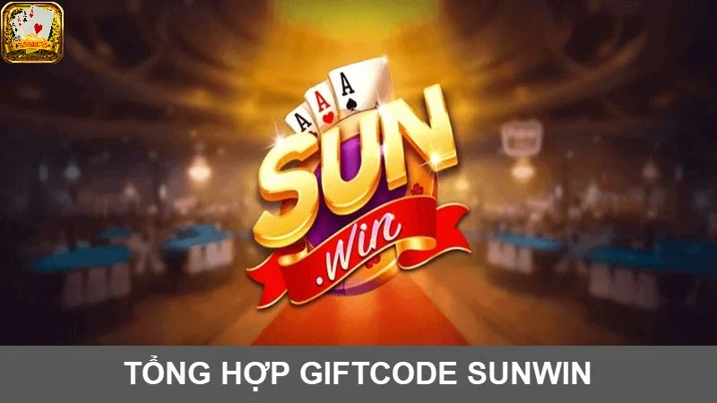 Cập nhật các mã giftcode Sunwin mới nhất hôm nay