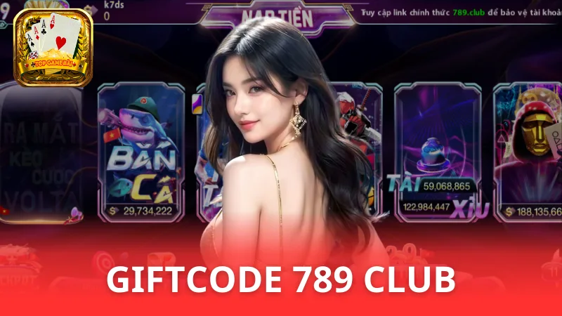 Giftcode 789 Club mới nhất - Thưởng lớn nhất năm 2025