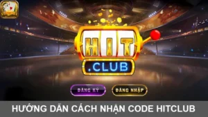 Hướng dẫn cách nhận code Hitclub đơn giản nhất