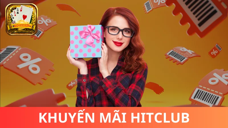 Khuyến mãi Hitclub - Săn giftcode Hitclub cực đã