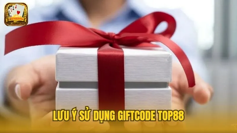 Vài điều cần chú ý khi sử dụng giftcode Top88