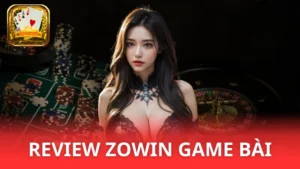 Zowin - Review Zowin game bài đổi thưởng hot nhất 2025