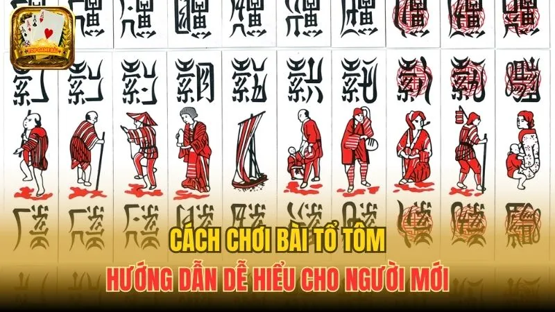 Cách Chơi Bài Tổ Tôm - Hướng Dẫn Dễ Hiểu Cho Người Mới