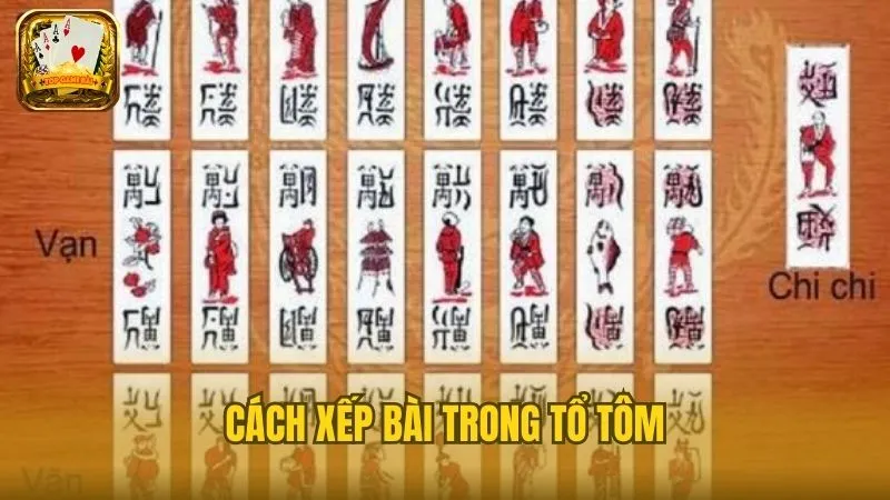 Các cách xếp bàn cần nắm rõ trong game bài Tổ Tôm