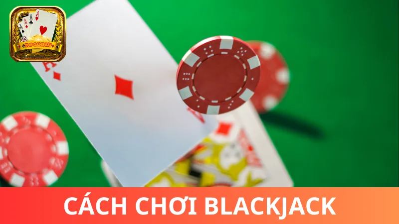 Cách chơi bài Blackjack cơ bản  - Chia/rút bài