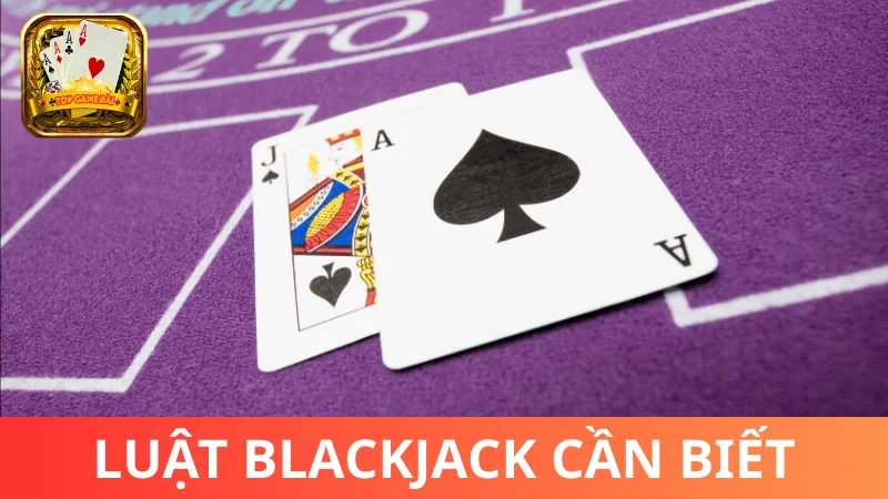 Cách chơi bài Blackjack - Luật cơ bản